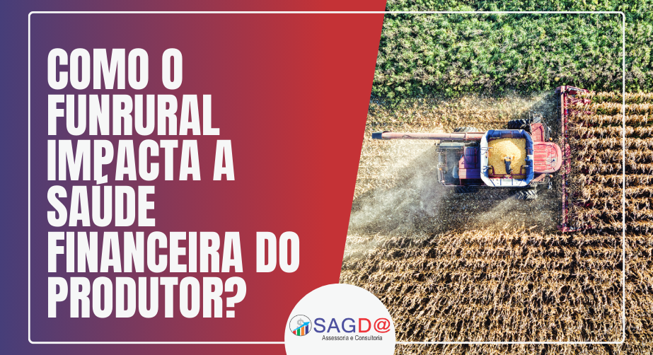 Como o Funrural impacta a saúde financeira do produtor?